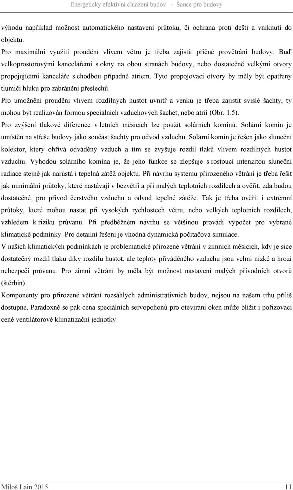 Tyto propojovací otvory by měly být opatřeny tlumiči hluku pro zabránění přeslechů.