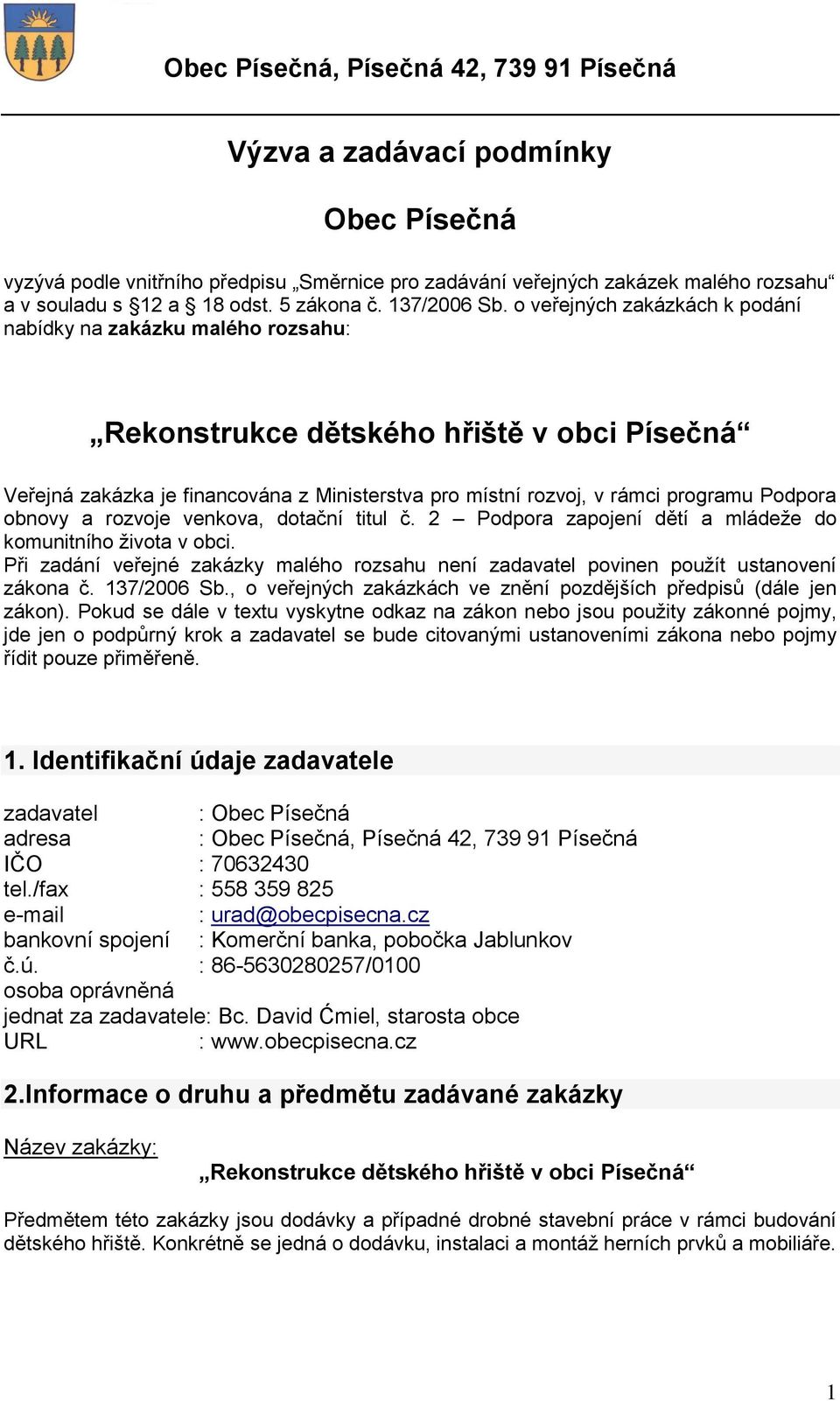 o veřejných zakázkách k podání nabídky na zakázku malého rozsahu: Rekonstrukce dětského hřiště v obci Písečná Veřejná zakázka je financována z Ministerstva pro místní rozvoj, v rámci programu Podpora