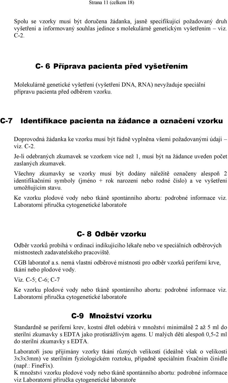 C-7 Identifikace pacienta na žádance a označení vzorku Doprovodná žádanka ke vzorku musí být řádně vyplněna všemi požadovanými údaji viz. C-2.