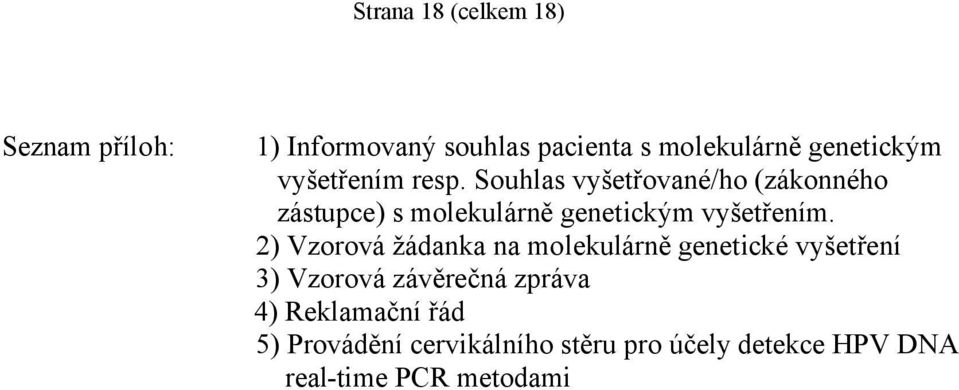 Souhlas vyšetřované/ho (zákonného zástupce) s molekulárně genetickým vyšetřením.