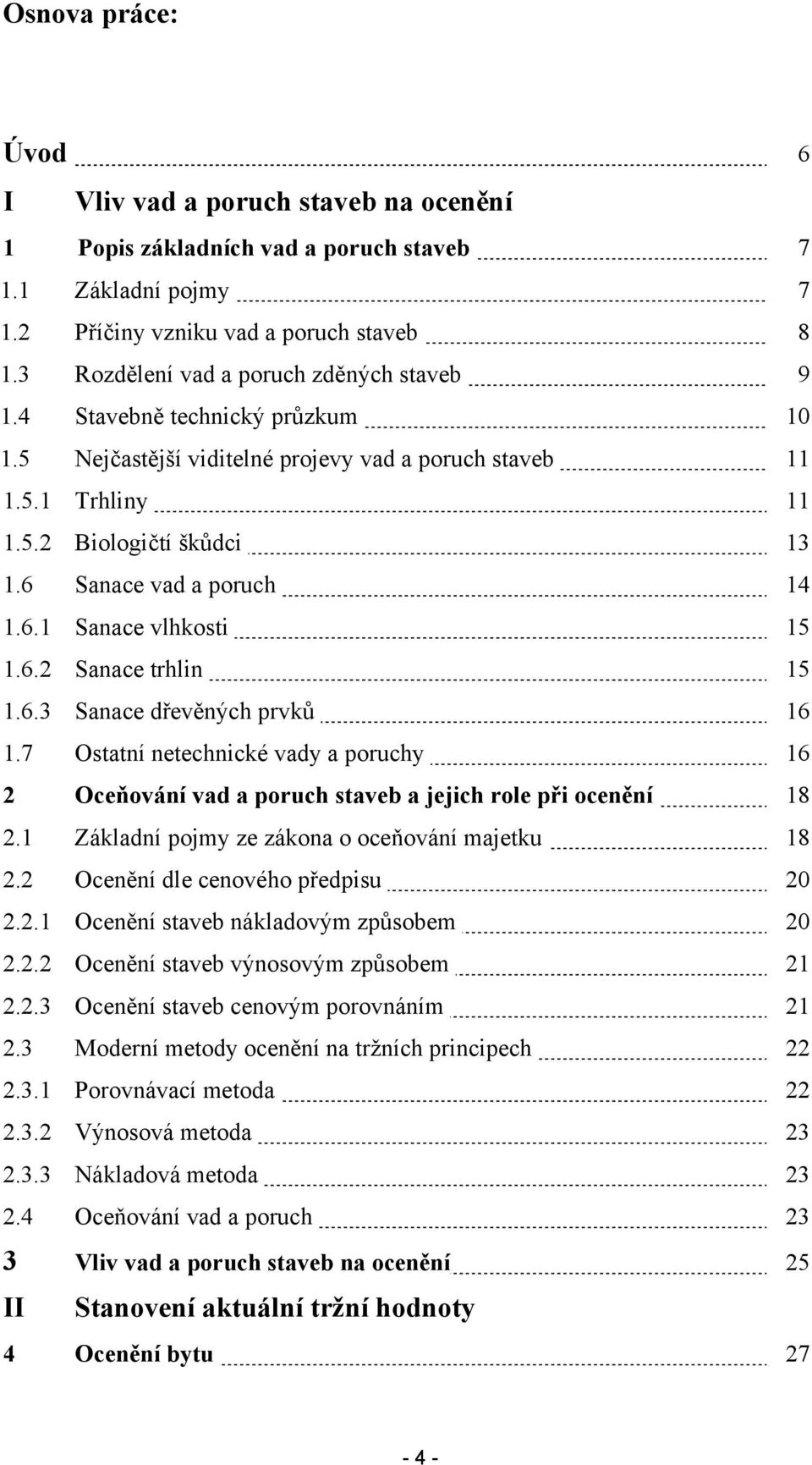 6 Sanace vad a poruch 14 1.6.1 Sanace vlhkosti 15 1.6.2 Sanace trhlin 15 1.6.3 Sanace dřevěných prvků 16 1.