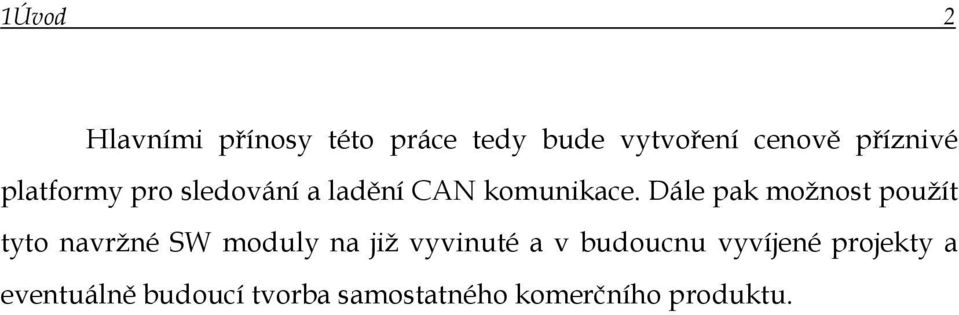 Dále pak možnost použít tyto navržné SW moduly na již vyvinuté a v