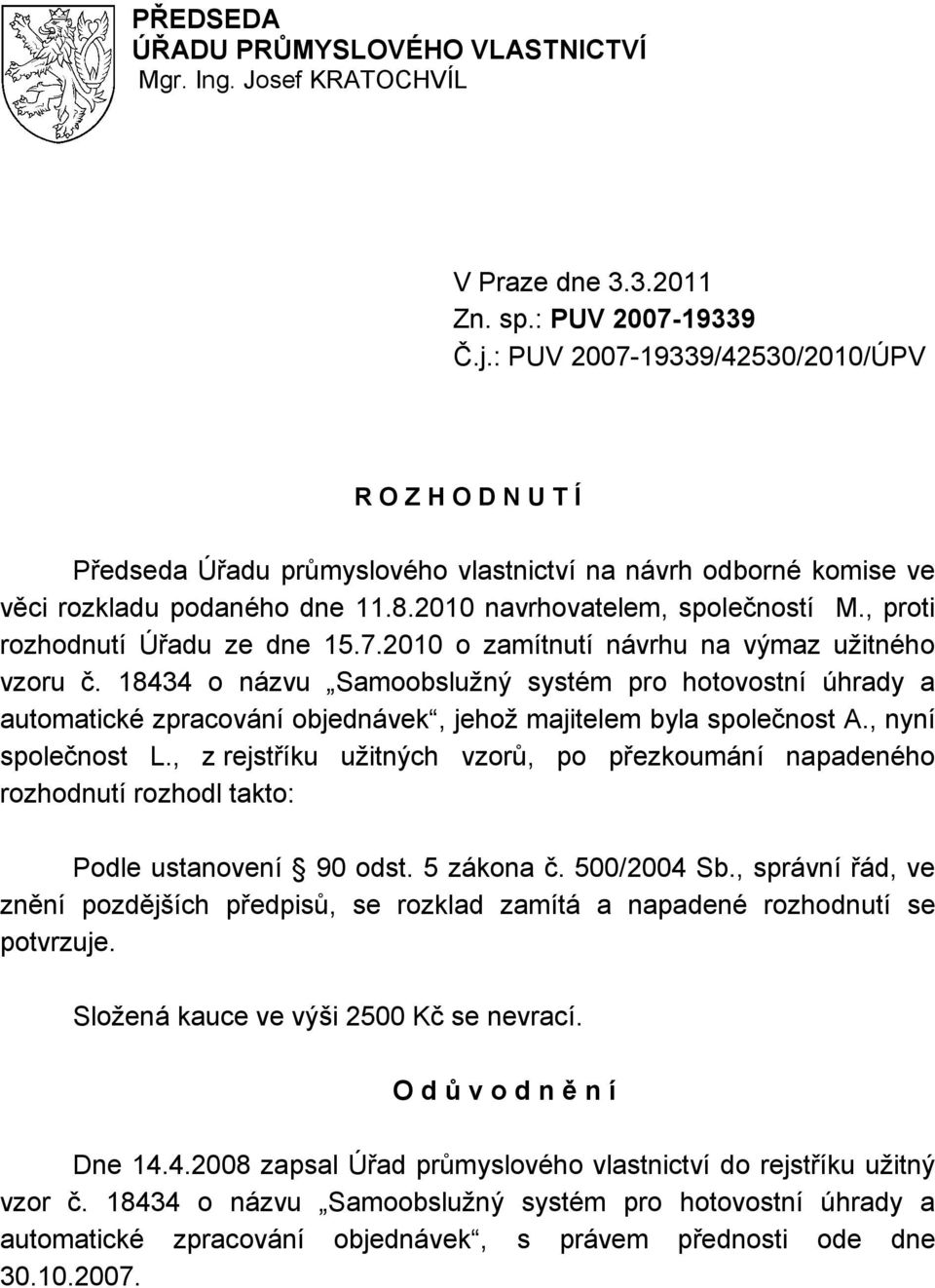 , proti rozhodnutí Úřadu ze dne 15.7.2010 o zamítnutí návrhu na výmaz užitného vzoru č.