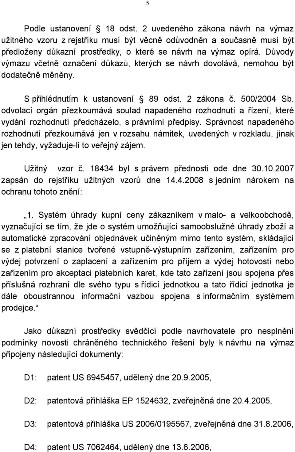 odvolací orgán přezkoumává soulad napadeného rozhodnutí a řízení, které vydání rozhodnutí předcházelo, s právními předpisy.