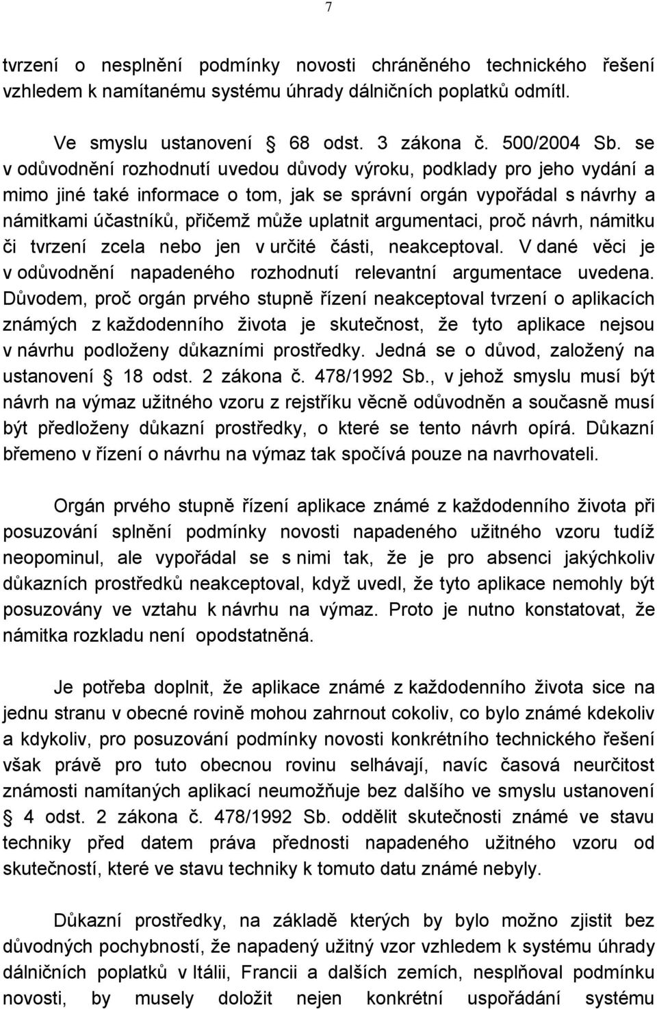 argumentaci, proč návrh, námitku či tvrzení zcela nebo jen v určité části, neakceptoval. V dané věci je v odůvodnění napadeného rozhodnutí relevantní argumentace uvedena.