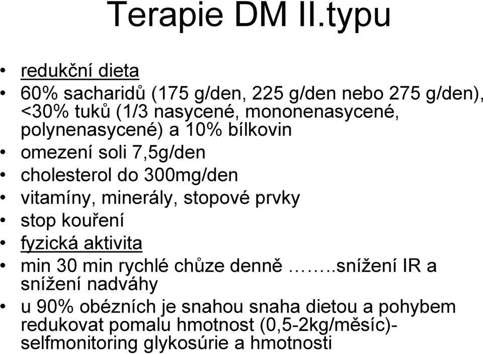 polynenasycené) a 10% bílkovin omezení soli 7,5g/den cholesterol do 300mg/den vitamíny, minerály, stopové prvky