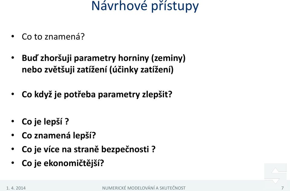 zatížení) Co když je potřeba parametry zlepšit? Co je lepší?