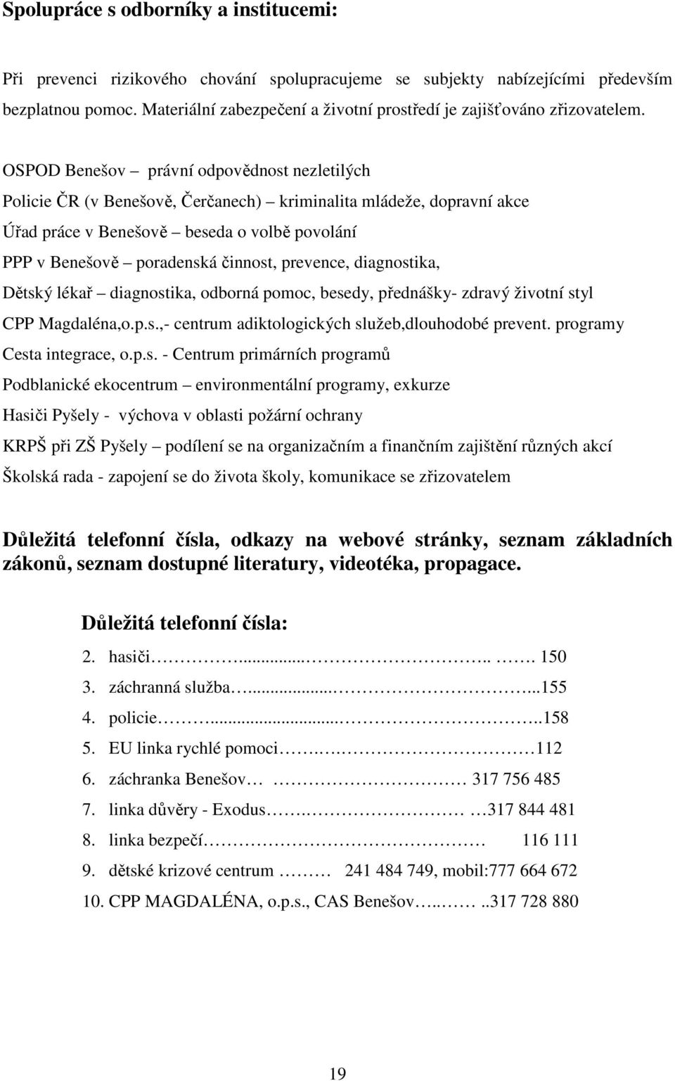 OSPOD Benešov právní odpovědnost nezletilých Policie ČR (v Benešově, Čerčanech) kriminalita mládeže, dopravní akce Úřad práce v Benešově beseda o volbě povolání PPP v Benešově poradenská činnost,