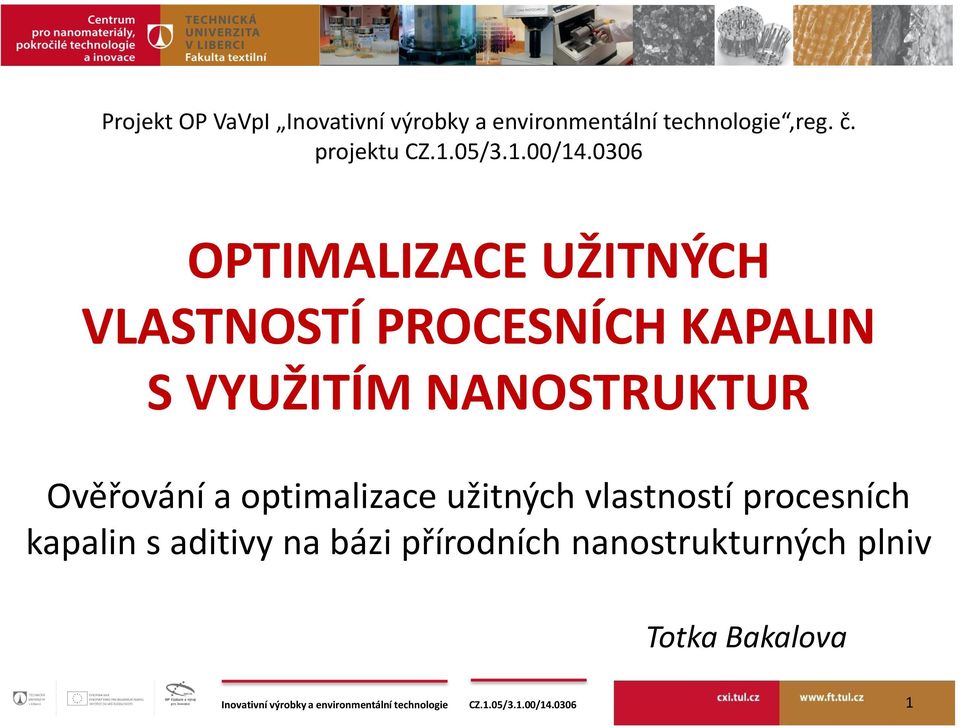 0306 OPTIMALIZACE UŽITNÝCH VLASTNOSTÍ PROCESNÍCH KAPALIN S VYUŽITÍM