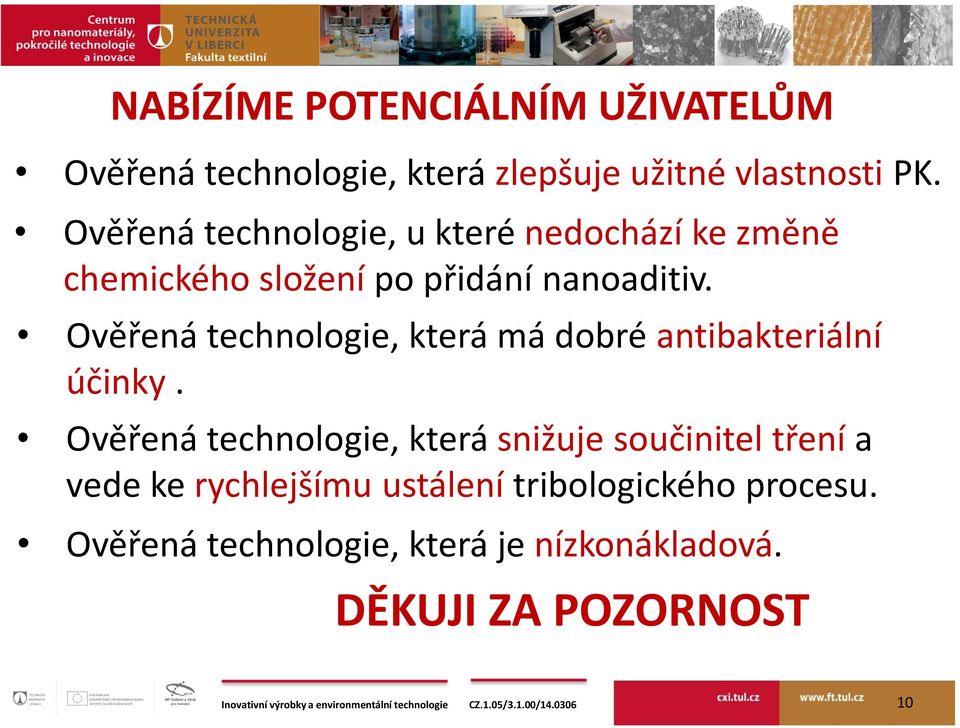 Ověřená technologie, která má dobré antibakteriální účinky.