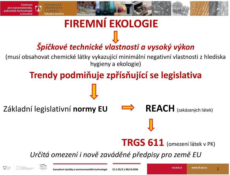 podmiňuje zpřísňující se legislativa Základní legislativní normy EU REACH (zakázaných