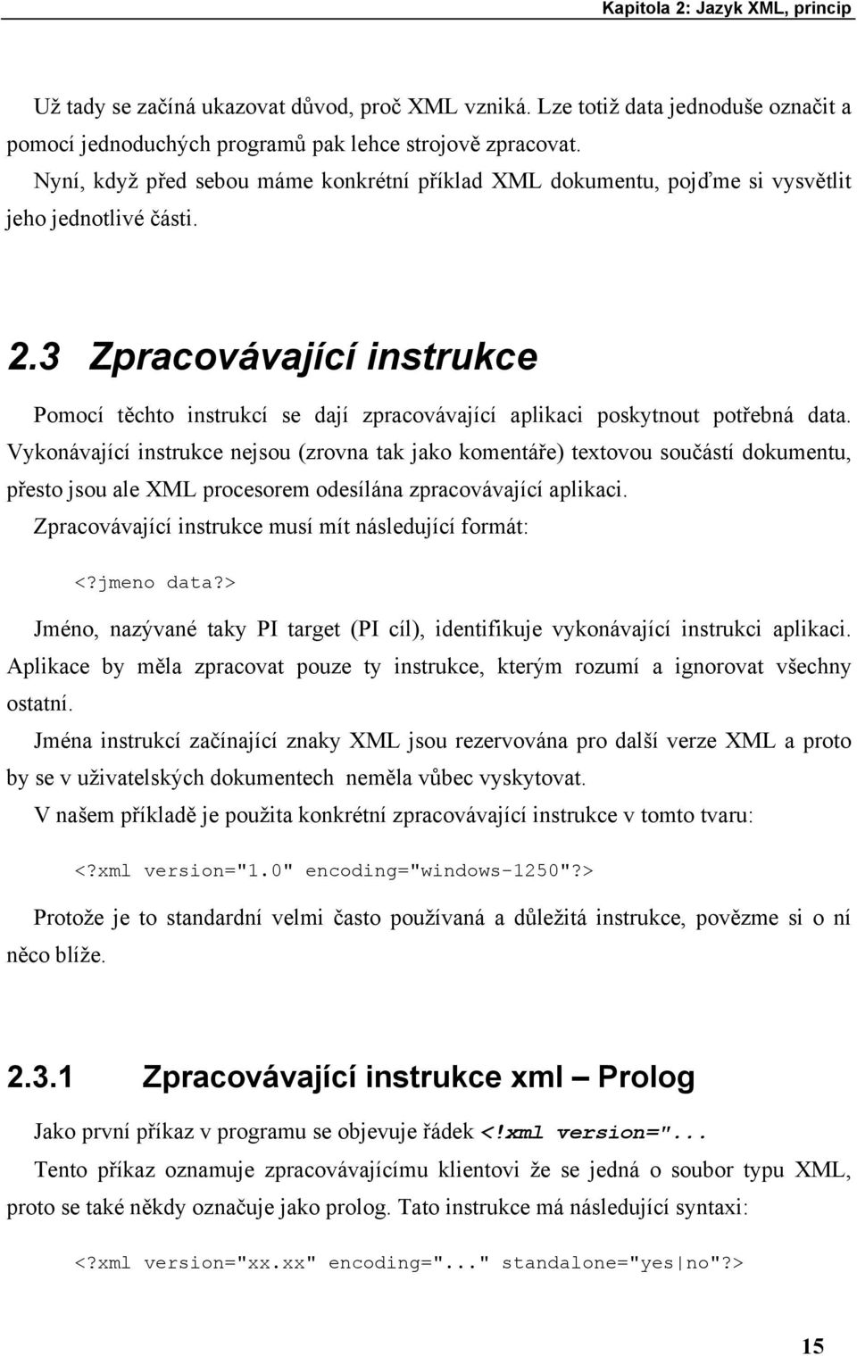 3 Zpracovávající instrukce Pomocí těchto instrukcí se dají zpracovávající aplikaci poskytnout potřebná data.