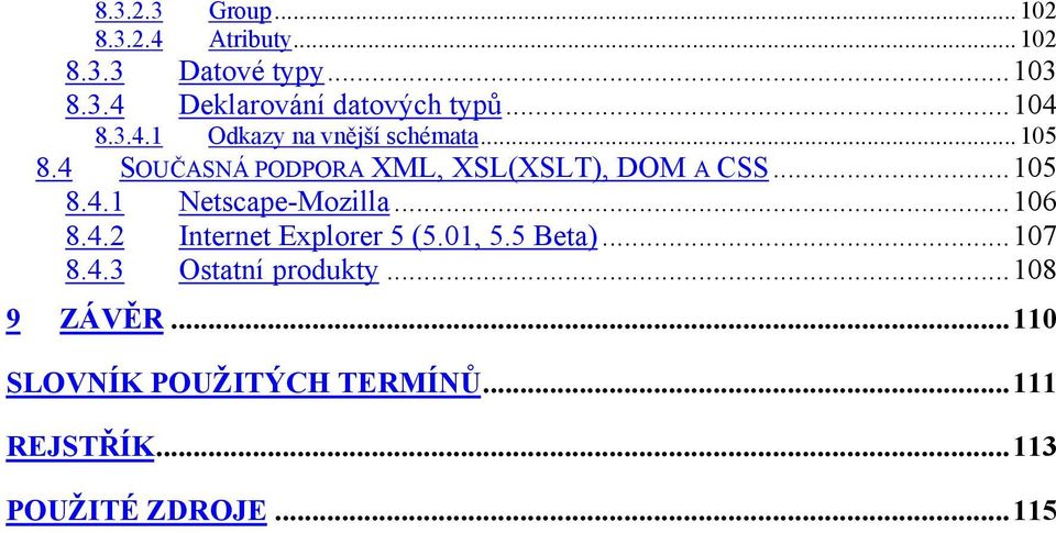 ..105 8.4.1 Netscape-Mozilla...106 8.4.2 Internet Explorer 5 (5.01, 5.5 Beta)...107 8.4.3 Ostatní produkty.