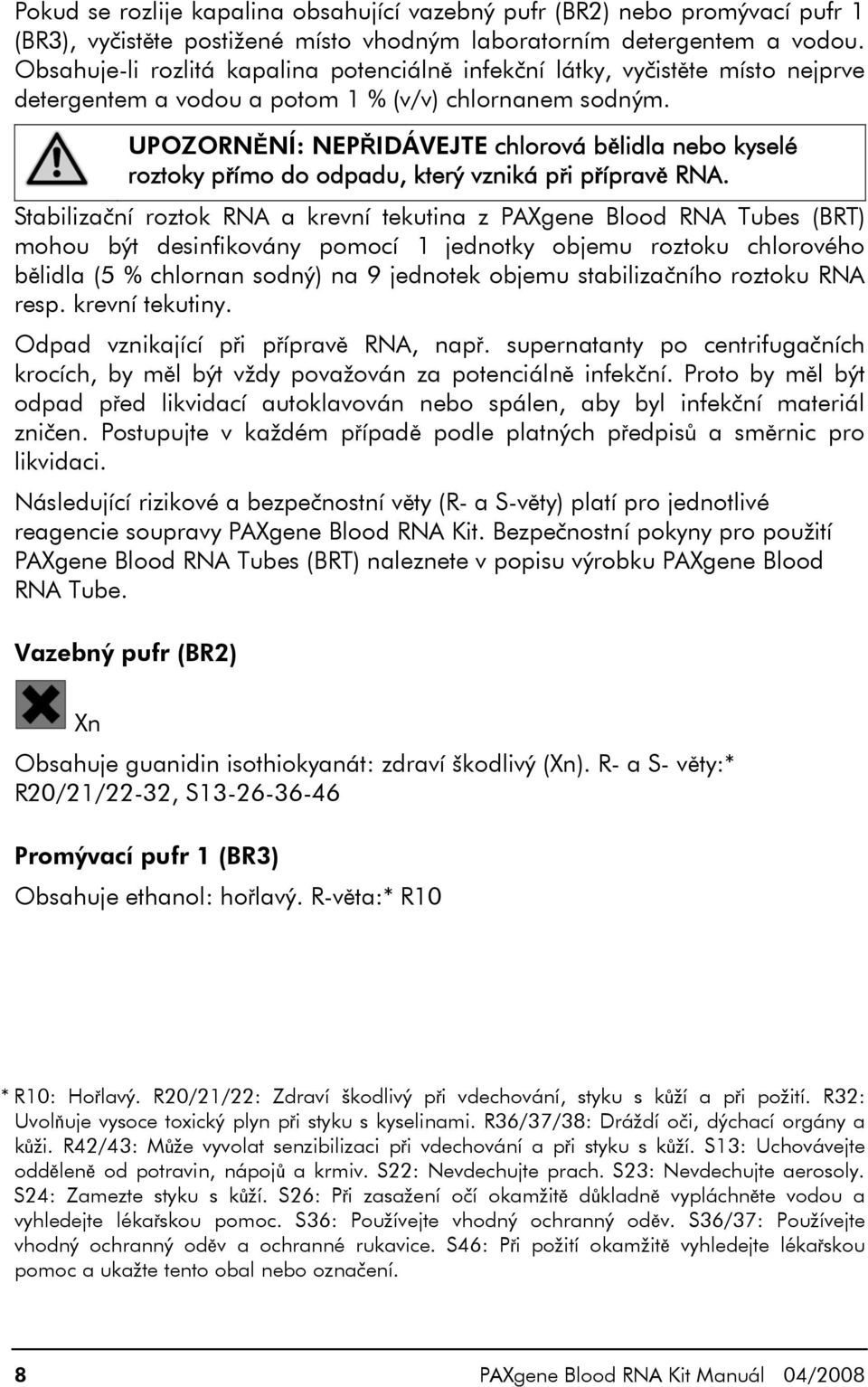 UPOZORNĚNÍ: NEPŘIDÁVEJTE chlorová bělidla nebo kyselé roztoky přímo do odpadu, který vzniká při přípravě RNA.