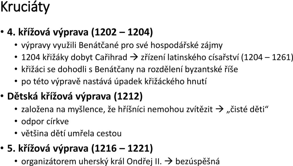 latinského císařství (1204 1261) křižáci se dohodli s Benátčany na rozdělení byzantské říše po této výpravě nastává