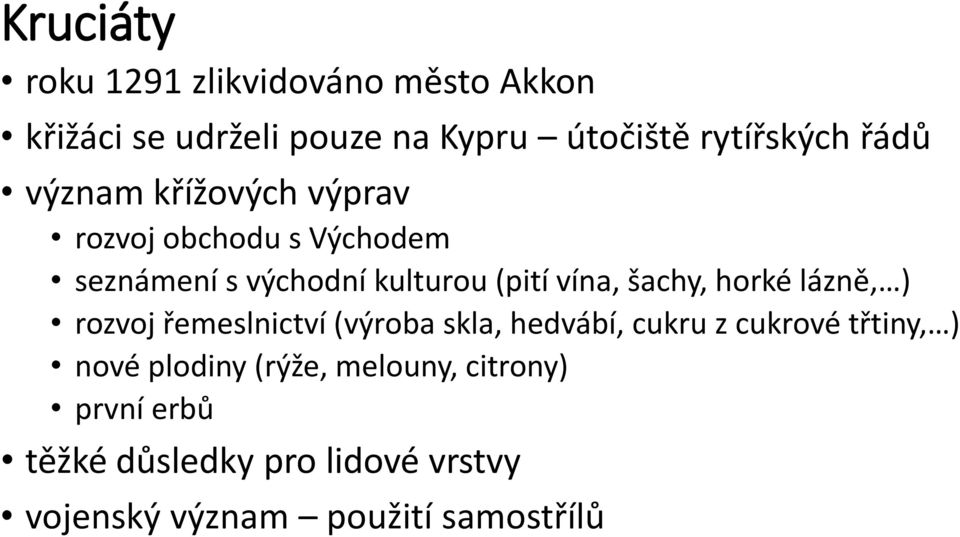 šachy, horké lázně, ) rozvoj řemeslnictví (výroba skla, hedvábí, cukru z cukrové třtiny, ) nové