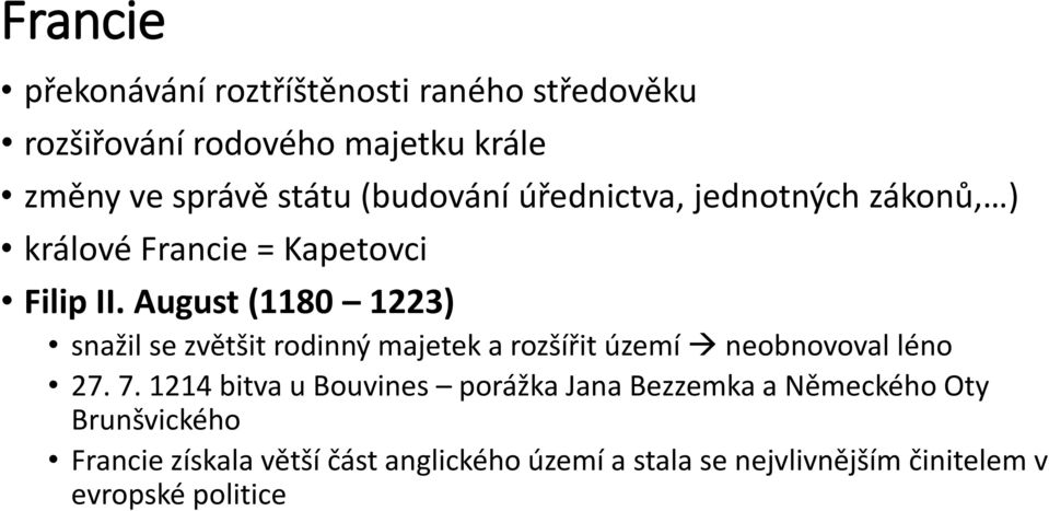 August (1180 1223) snažil se zvětšit rodinný majetek a rozšířit území neobnovoval léno 27. 7.