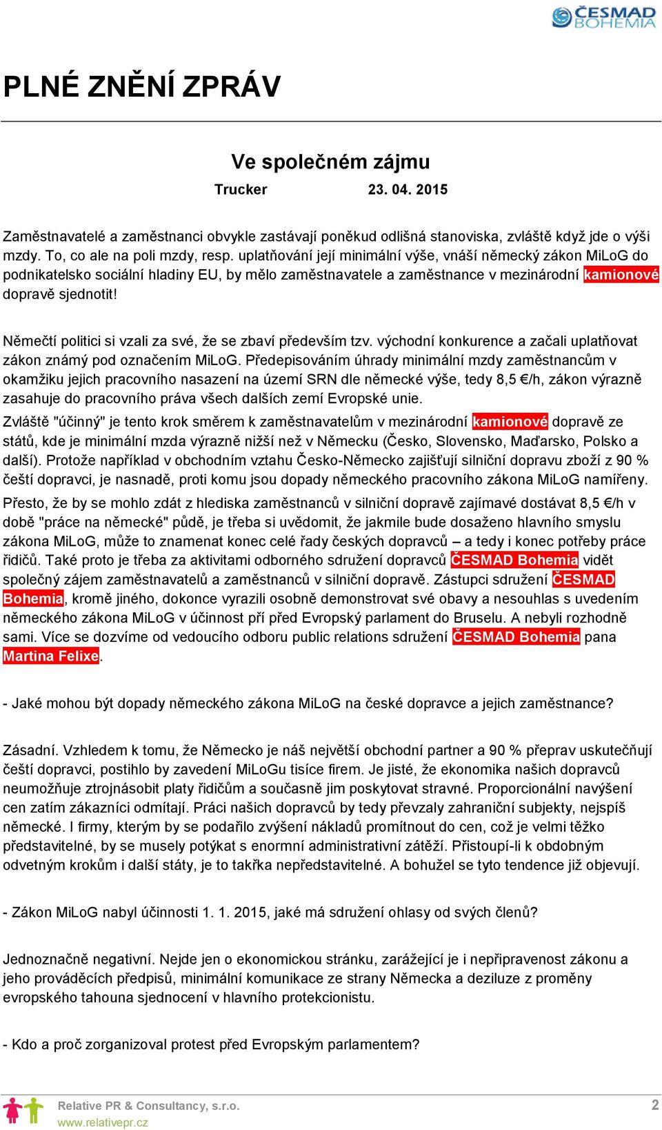 Němečtí politici si vzali za své, že se zbaví především tzv. východní konkurence a začali uplatňovat zákon známý pod označením MiLoG.