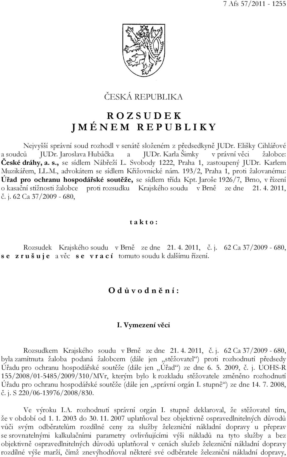 193/2, Praha 1, proti žalovanému: Úřad pro ochranu hospodářské soutěže, se sídlem třída Kpt. Jaroše 1926/7, Brno, v řízení o kasační stížnosti žalobce proti rozsudku Krajského soudu v Brně ze dne 21.