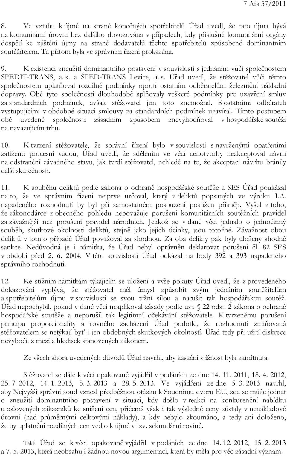 straně dodavatelů těchto spotřebitelů způsobené dominantním soutěžitelem. Ta přitom byla ve správním řízení prokázána. 9.