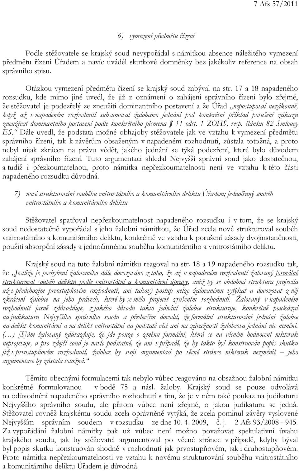 17 a 18 napadeného rozsudku, kde mimo jiné uvedl, že již z oznámení o zahájení správního řízení bylo zřejmé, že stěžovatel je podezřelý ze zneužití dominantního postavení a že Úřad nepostupoval