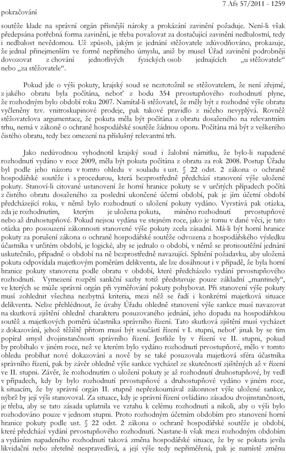 Už způsob, jakým je jednání stěžovatele zdůvodňováno, prokazuje, že jednal přinejmenším ve formě nepřímého úmyslu, aniž by musel Úřad zavinění podrobněji dovozovat z chování jednotlivých fyzických