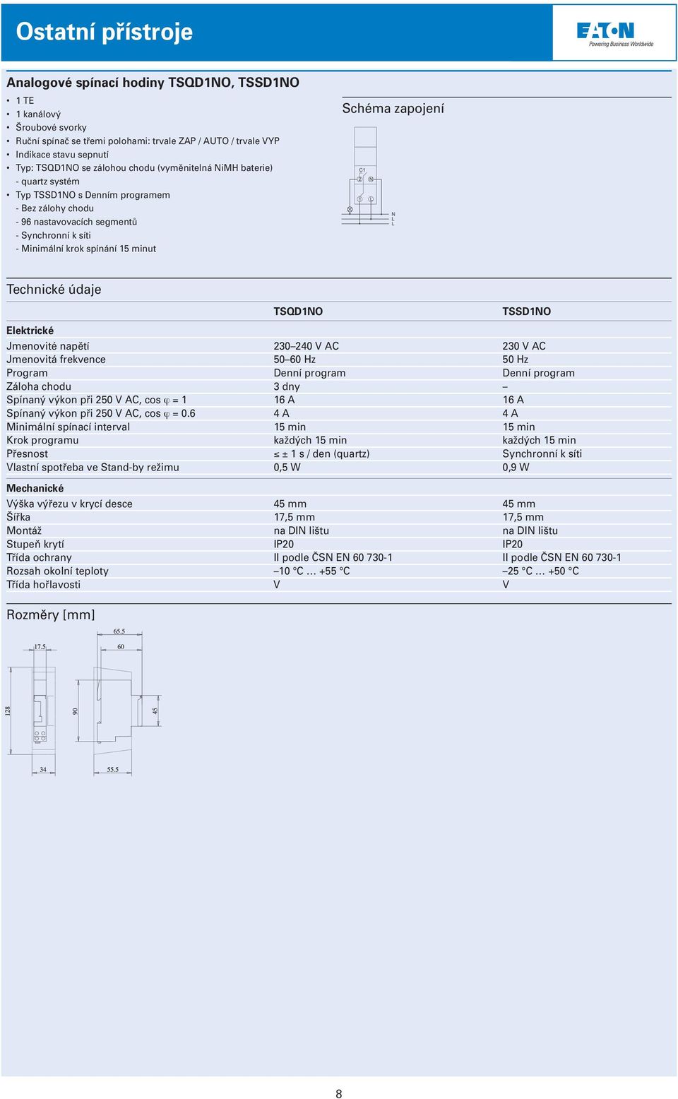 Jmenovité napětí 230 240 V AC 230 V AC Jmenovitá frekvence 50 60 Hz 50 Hz Program Denní program Denní program Záloha chodu 3 dny Spínaný výkon při 250 V AC, cos j = 1 16 A 16 A Spínaný výkon při 250