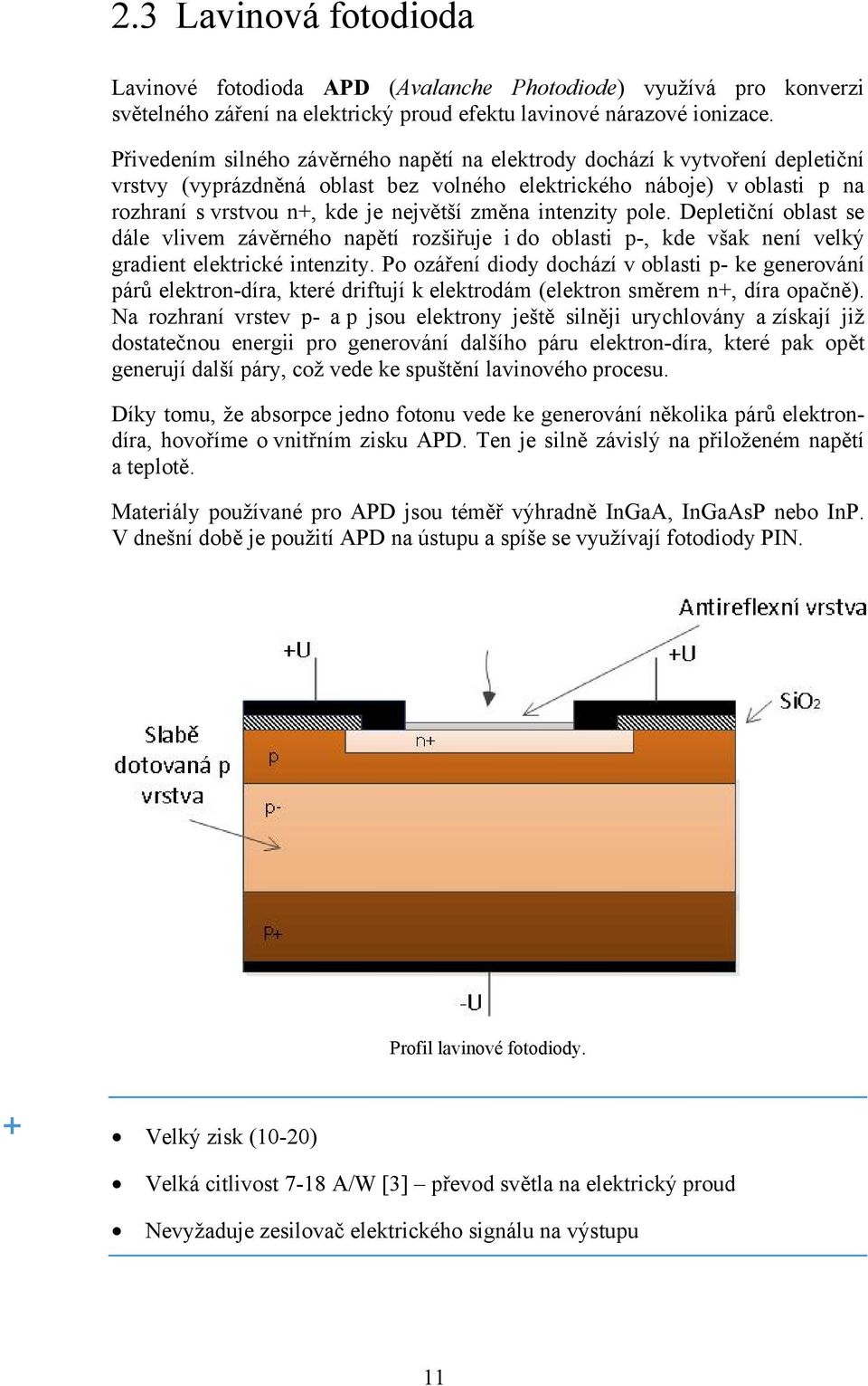 intenzity pole. Depletiční oblast se dále vlivem závěrného napětí rozšiřuje i do oblasti p-, kde však není velký gradient elektrické intenzity.