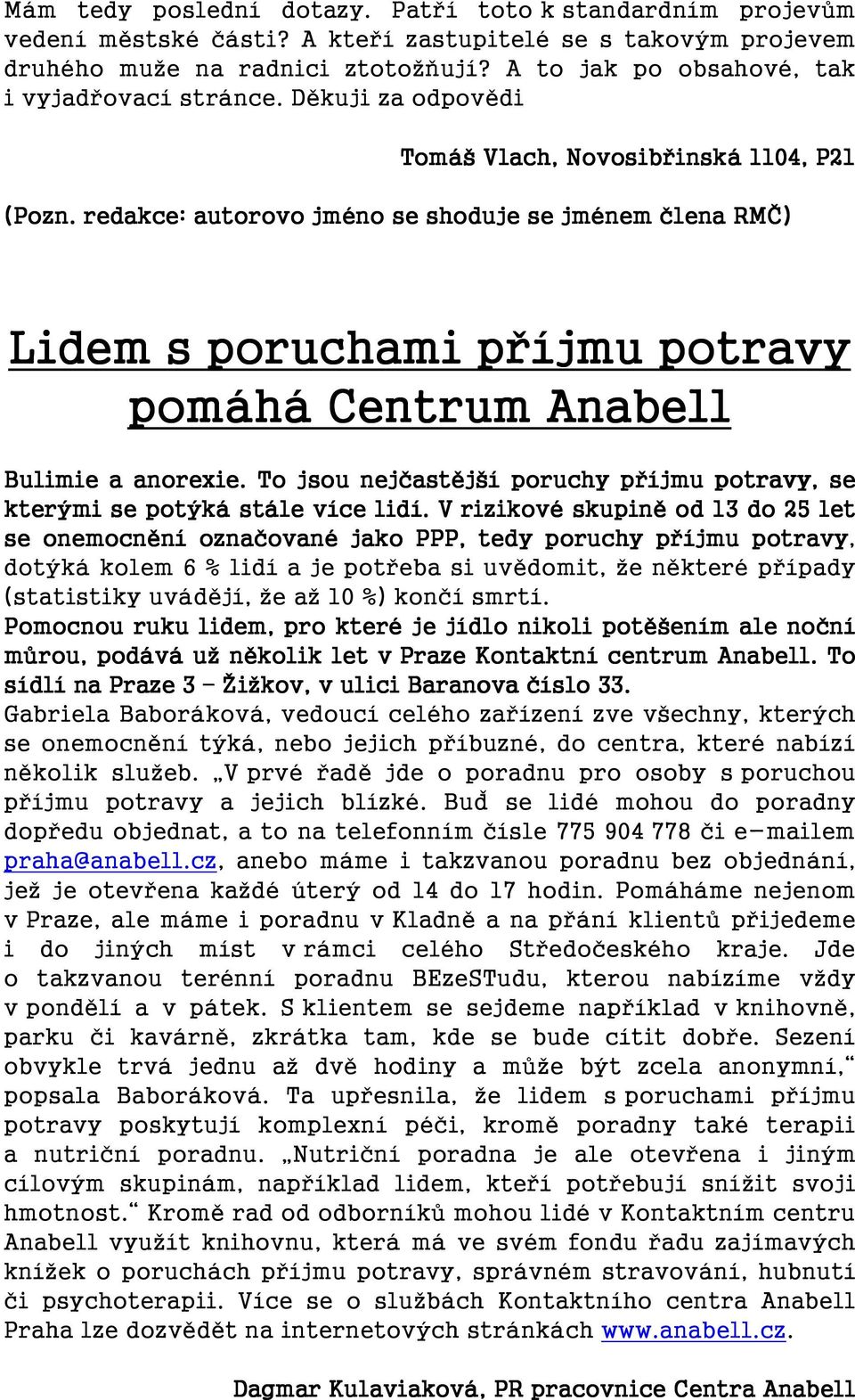 redakce: autorovo jméno se shoduje se jménem člena RMČ) Lidem s poruchami příjmu potravy pomáhá Centrum Anabell Bulimie a anorexie.