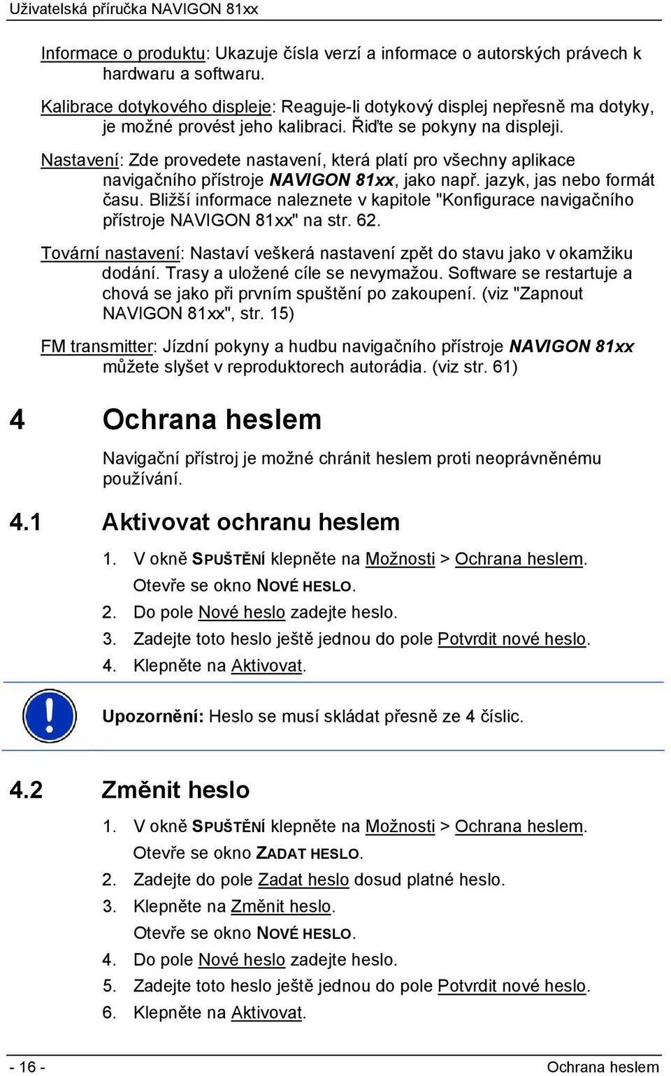 Nastavení: Zde provedete nastavení, která platí pro všechny aplikace navigačního přístroje NAVIGON 81xx, jako např. jazyk, jas nebo formát času.