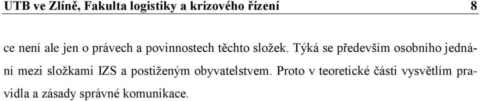 Týká se především osobního jednání mezi složkami IZS a postiženým