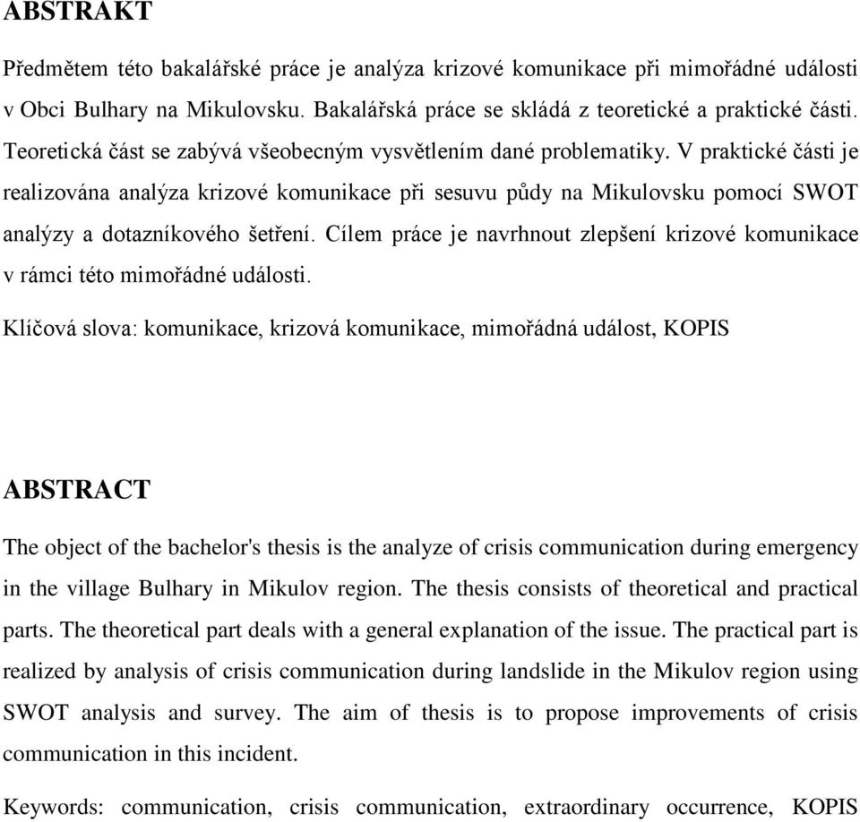 V praktické části je realizována analýza krizové komunikace při sesuvu půdy na Mikulovsku pomocí SWOT analýzy a dotazníkového šetření.