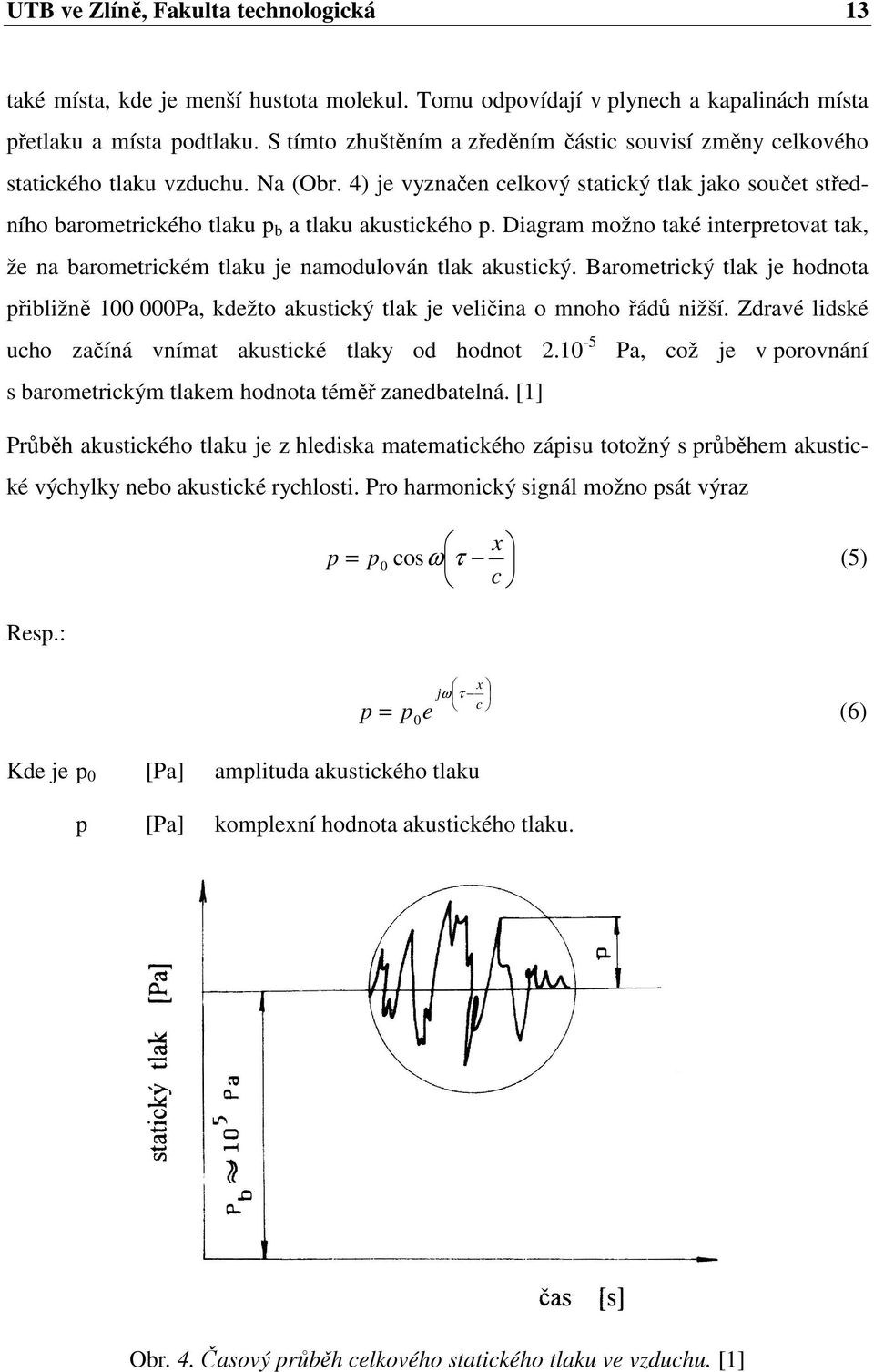 4) je vyznačen celkový statický tlak jako součet středního barometrického tlaku p b a tlaku akustického p.