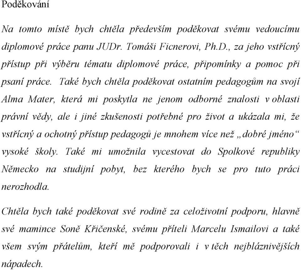 vstřícný a ochotný přístup pedagogů je mnohem více než dobré jméno vysoké školy.