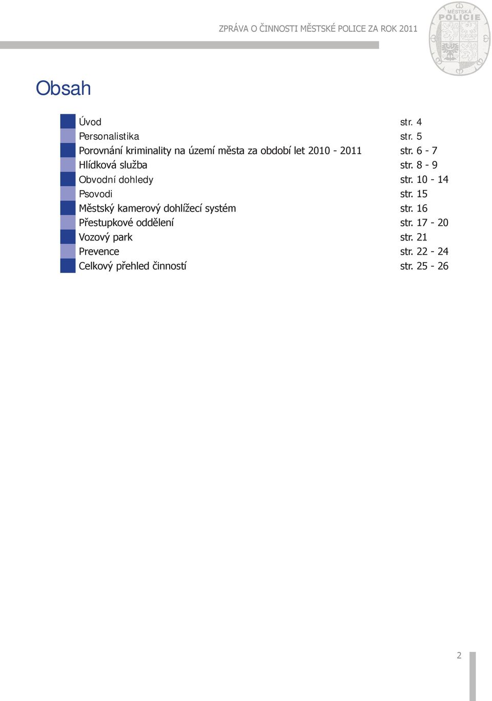 6-7 Hlídková služba str. 8-9 Obvodní dohledy str. 10-14 Psovodi str.
