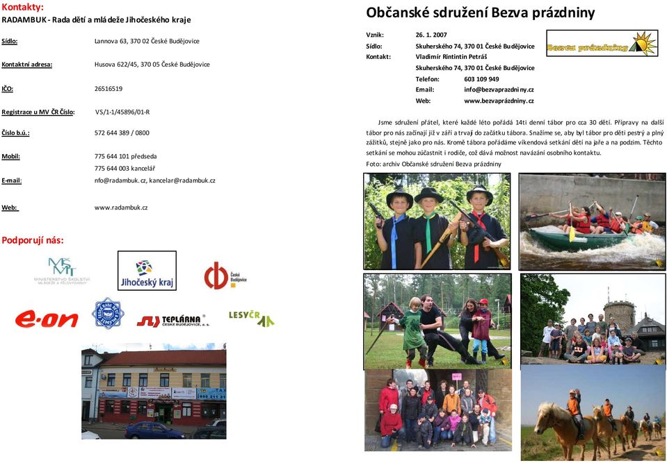 1. 2007 Skuherského 74, 370 01 České Budějovice Vladimír Rintintin Petráš Skuherského 74, 370 01 České Budějovice Telefon: 603 109 949 info@bezvaprazdniny.cz www.bezvaprázdniny.