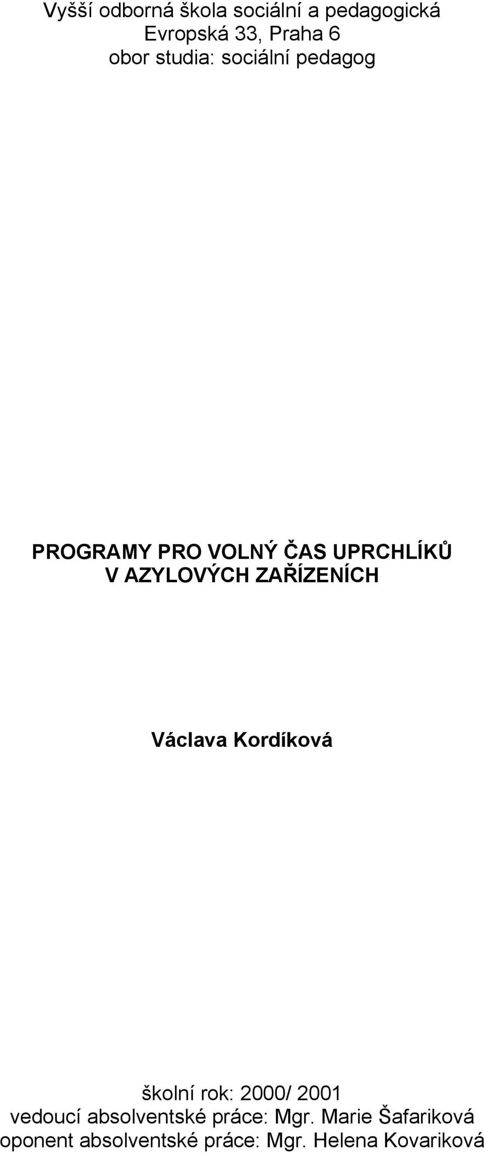 ZAŘÍZENÍCH Václava Kordíková školní rok: 2000/ 2001 vedoucí absolventské