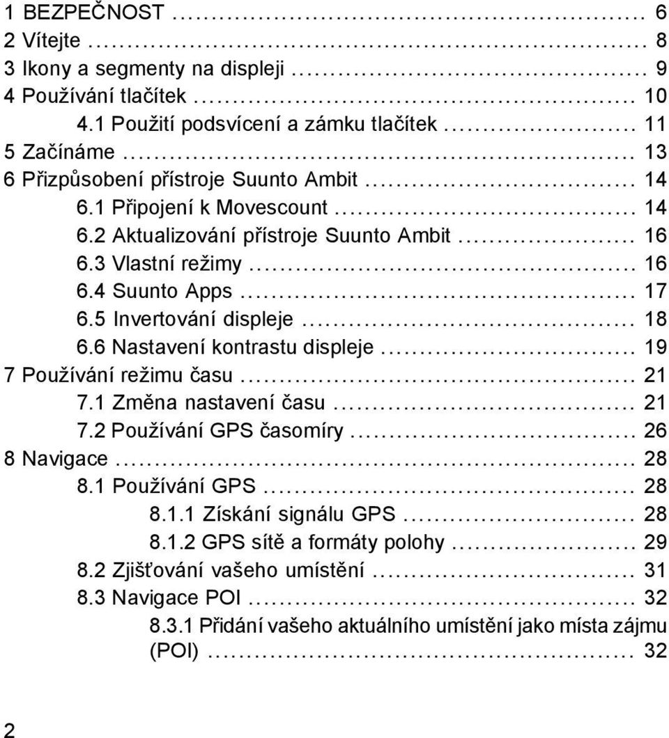 5 Invertování displeje... 18 6.6 Nastavení kontrastu displeje... 19 7 Používání režimu času... 21 7.1 Změna nastavení času... 21 7.2 Používání GPS časomíry... 26 8 Navigace... 28 8.