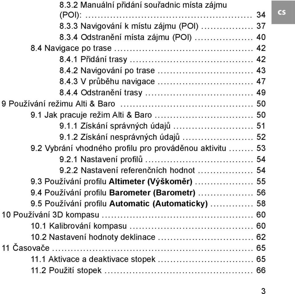 .. 52 9.2 Vybrání vhodného profilu pro prováděnou aktivitu... 53 9.2.1 Nastavení profilů... 54 9.2.2 Nastavení referenčních hodnot... 54 9.3 Používání profilu Altimeter (Výškoměr)... 55 9.