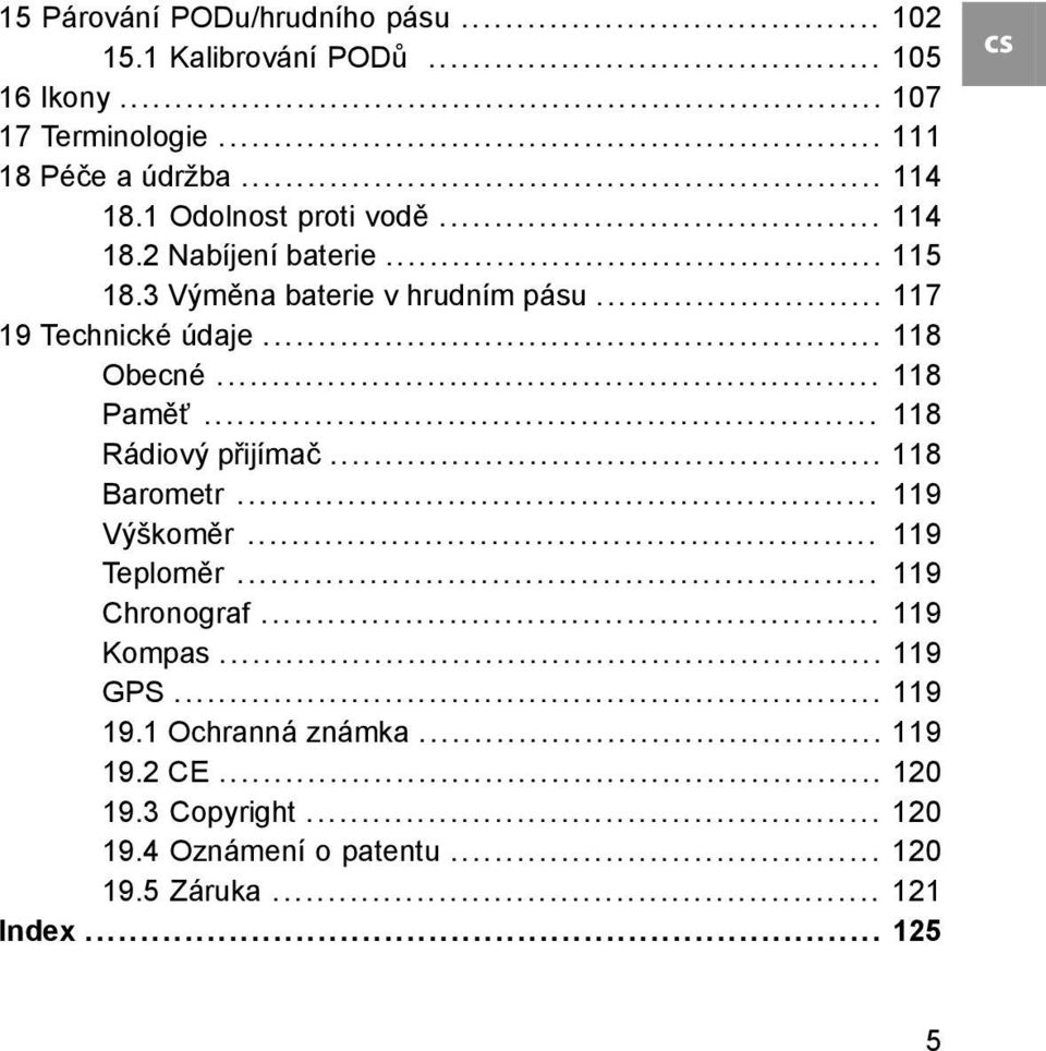 .. 118 Paměť... 118 Rádiový přijímač... 118 Barometr... 119 Výškoměr... 119 Teploměr... 119 Chronograf... 119 Kompas... 119 GPS.