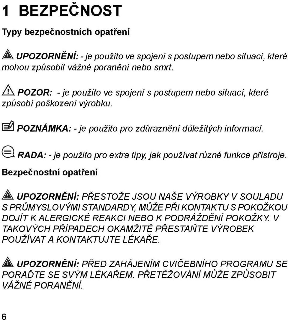 RADA: - je použito pro extra tipy, jak používat různé funkce přístroje.