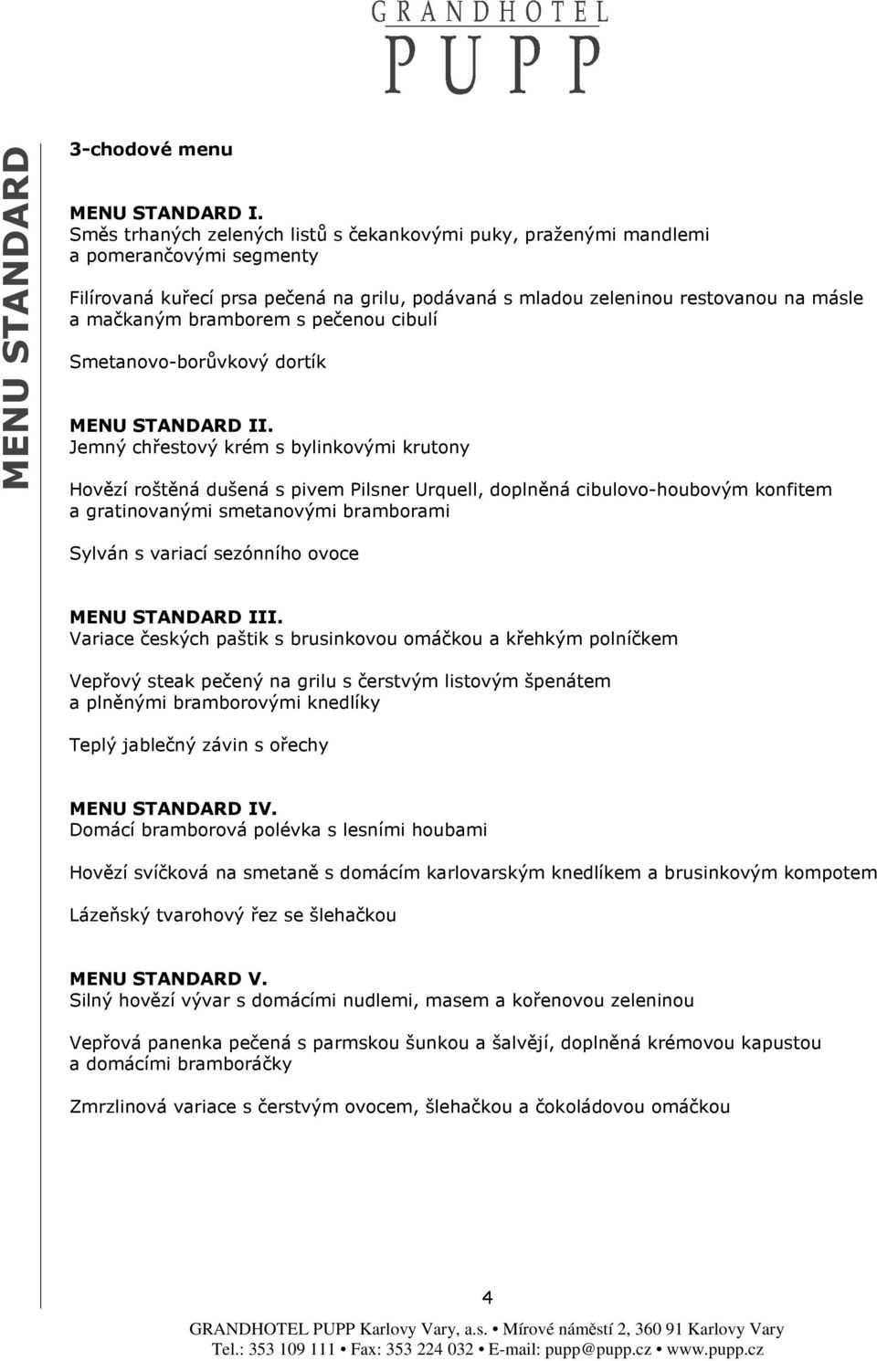 bramborem s pečenou cibulí Smetanovo-borůvkový dortík MENU STANDARD II.