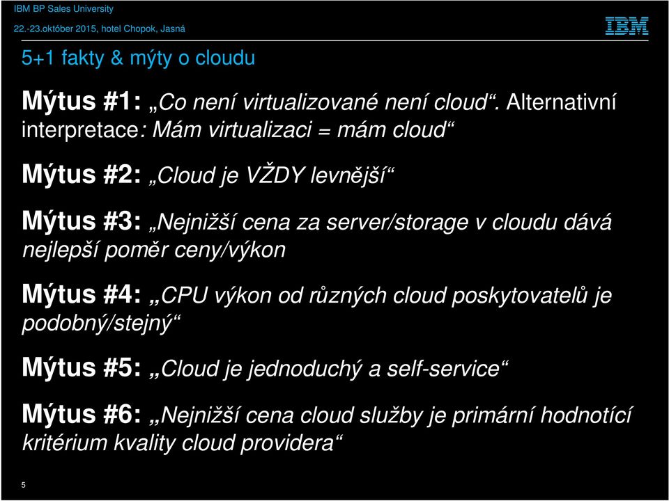 za server/storage v cloudu dává nejlepší poměr ceny/výkon Mýtus #4: CPU výkon od různých cloud poskytovatelů je