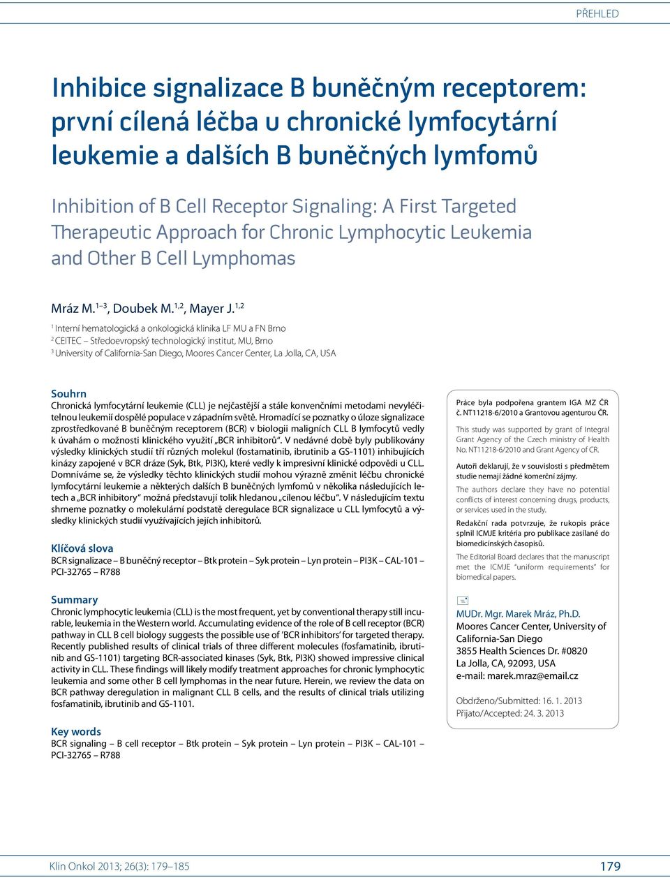 1,2 1 Interní hematologická a onkologická klinika LF MU a FN Brno 2 CEITEC Středoevropský technologický institut, MU, Brno 3 University of California San Diego, Moores Cancer Center, La Jolla, CA,