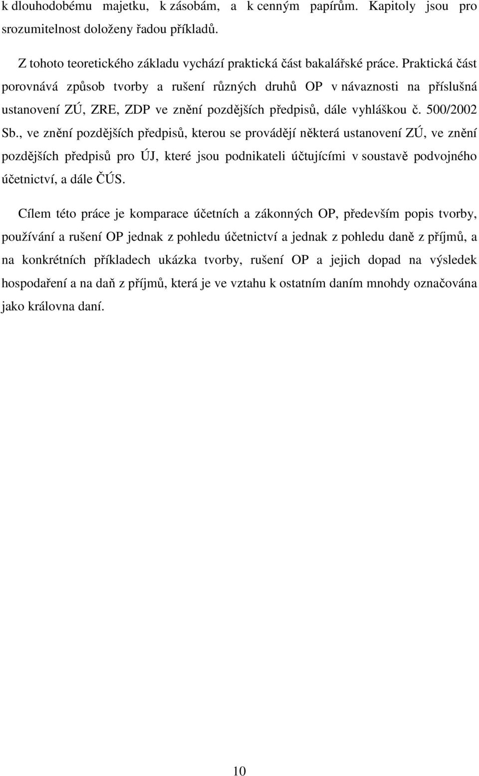 , ve znění pozdějších předpisů, kterou se provádějí některá ustanovení ZÚ, ve znění pozdějších předpisů pro ÚJ, které jsou podnikateli účtujícími v soustavě podvojného účetnictví, a dále ČÚS.