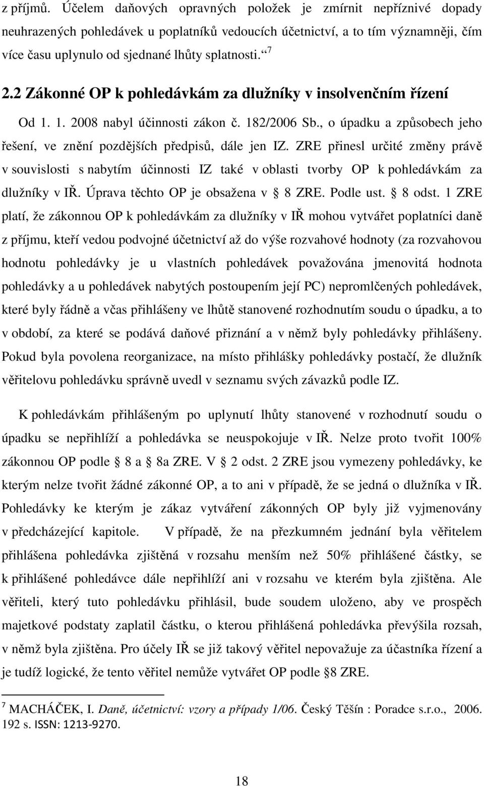 2 Zákonné OP k pohledávkám za dlužníky v insolvenčním řízení Od 1. 1. 2008 nabyl účinnosti zákon č. 182/2006 Sb., o úpadku a způsobech jeho řešení, ve znění pozdějších předpisů, dále jen IZ.