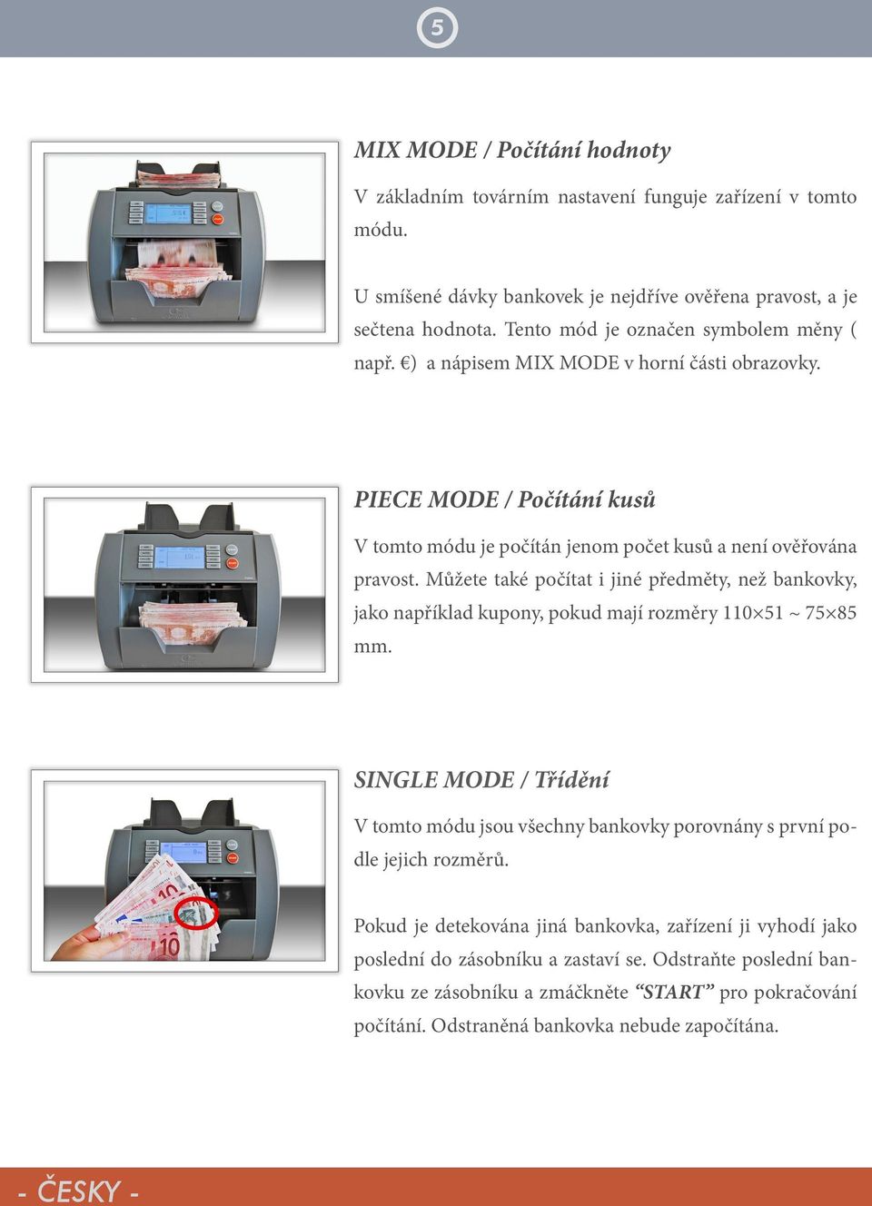 Můžete také počítat i jiné předměty, než bankovky, jako například kupony, pokud mají rozměry 110 51 ~ 75 85 mm.