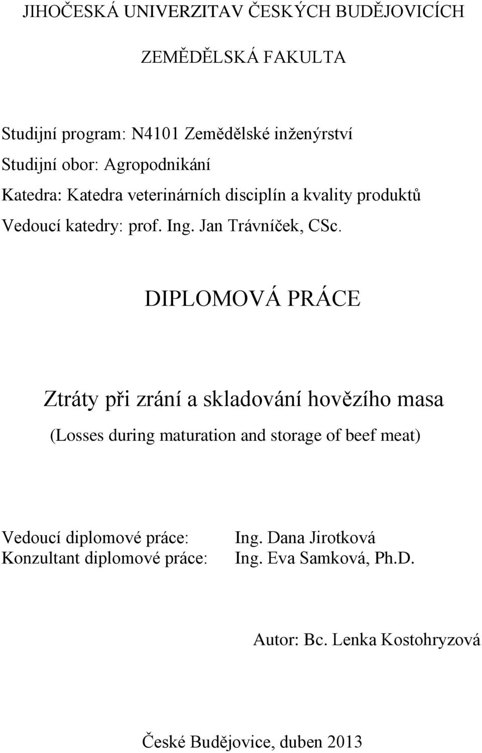 DIPLOMOVÁ PRÁCE Ztráty při zrání a skladování hovězího masa (Losses during maturation and storage of beef meat) Vedoucí