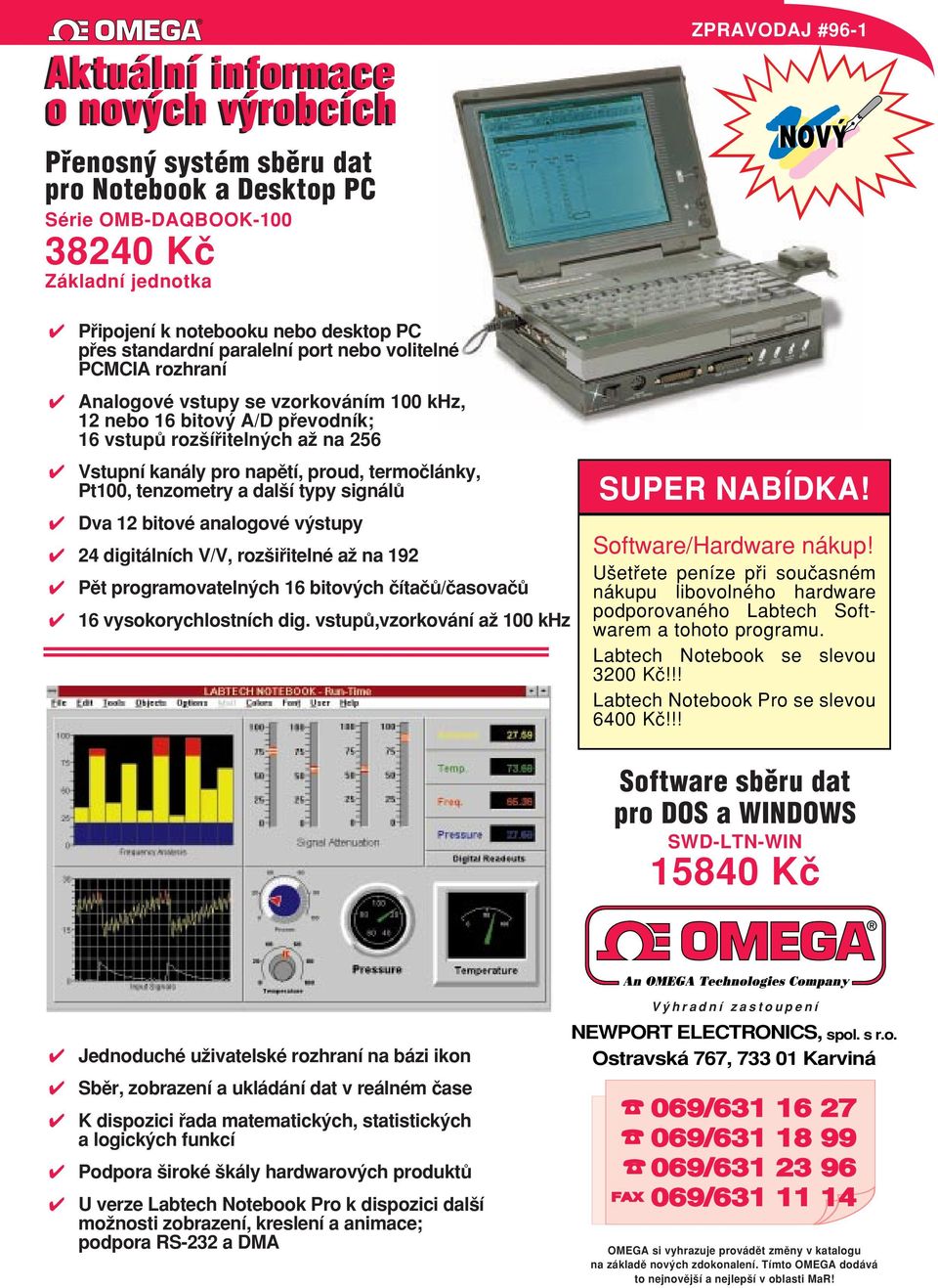 termoãlánky, Pt100, tenzometry a dal í typy signálû Dva 12 bitové analogové v stupy 24 digitálních V/V, roz ifiitelné aï na 192 Pût programovateln ch 16 bitov ch ãítaãû/ãasovaãû 16 vysokorychlostních