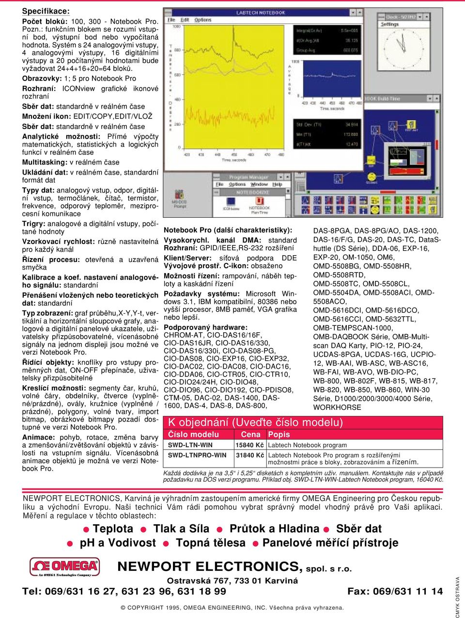 Obrazovky: 1; 5 pro Notebook Pro Rozhraní: ICONview grafické ikonové rozhraní Sbûr dat: standardnû v reálném ãase MnoÏení ikon: EDIT/COPY,EDIT/VLOÎ Sbûr dat: standardnû v reálném ãase Analytické